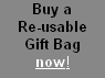 Buy a  
Re-usable
Gift Bag 
now!